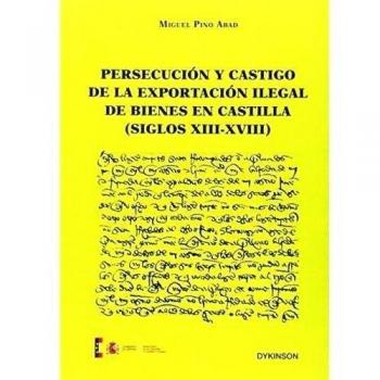 Persecución y castigo de la exportación ilegal de bienes en castilla (siglos xiii-xviii)