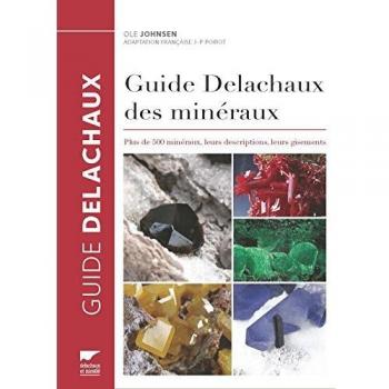 Guide Delachaux des minéraux. Plus de 500 minéraux, leurs descriptions, leurs gisements