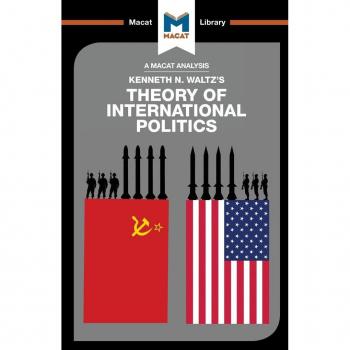 An Analysis of Kenneth Waltzs Theory of International Politics by Riley Quinn