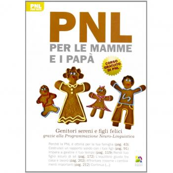 PNL per le mamme e i papà. Genitori sereni e figli felici grazie alla programmazione neuro-linguistica