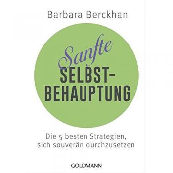 Barbara Berckhan Sanfte Selbstbehauptung: Die 5 Besten Strategien, Sich Souverän Durchzusetzen