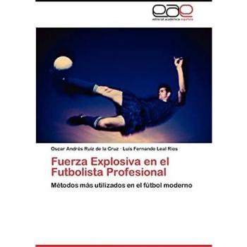 Fuerza Explosiva en el Futbolista Profesional: Métodos más utilizados en el fútbol moderno