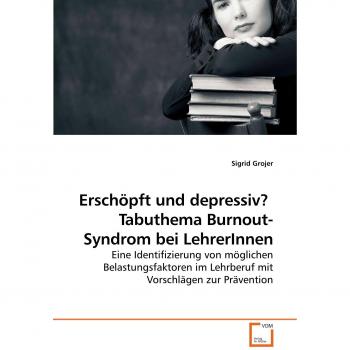 Erschöpft und depressiv? Tabuthema Burnout-Syndrom bei LehrerInnen