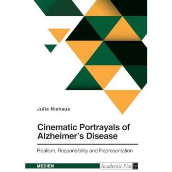 Niehaus, Julia: Cinematic Portrayals of Alzheimer's Disease. Realism, Responsibility, and Representation