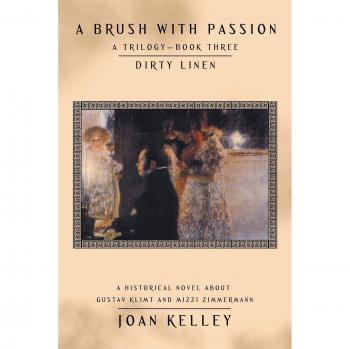 A Brush with Passion: A Trilogy-Book Three-Dirty Linen: A HISTORICAL NOVEL ABOUT GUSTAV KLIMT AND MIZZI ZIMMERMANN