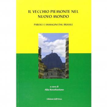 Il vecchio Piemonte nel nuovo mondo. Parole e immagini dal Brasile