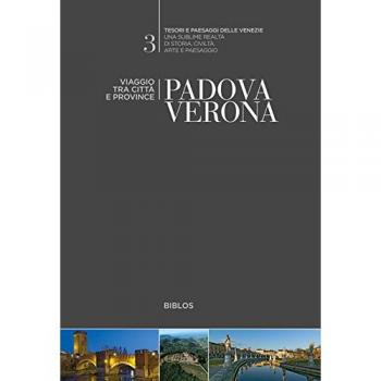 Padova, Verona. Viaggio tra città e province