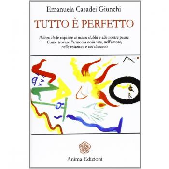Tutto è perfetto. Il libro delle risposte ai nostri dubbi e alle nostre paure. Come trovare l'armonia nella vita, nell'amore, nelle relazioni e nel distacco