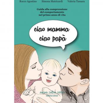 Ciao mamma ciao papà. Guida alla comprensione del comportamento nel primo anno di vita