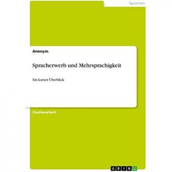 Spracherwerb und Mehrsprachigkeit: Ein kurzer Überblick