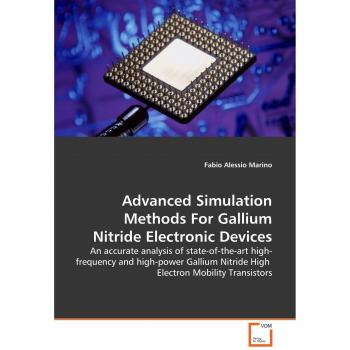 Advanced Simulation Methods For Gallium Nitride Electronic Devices: An accurate analysis of state-of-the-art high-frequency and high-power Gallium Nitride High Electron Mobility Transistors