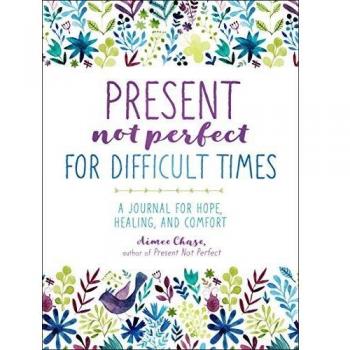 Present, Not Perfect for Difficult Times
