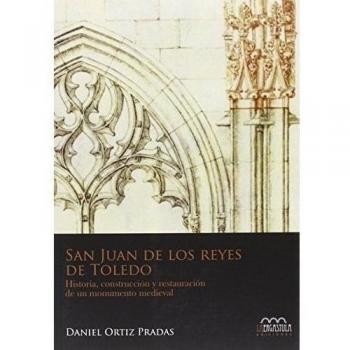 SAN JUAN DE LOS REYES DE TOLEDO HISTORIA CONSTRUCCION Y RESTAURACION