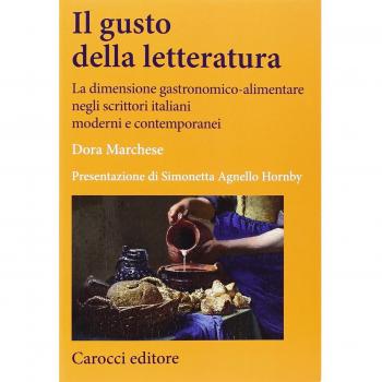 Il gusto della letteratura. La dimensione gastronomico-alimentare negli scrittori italiani moderni e contemporanei