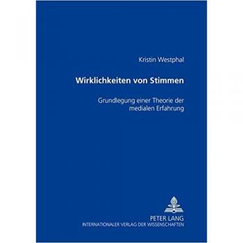 Wirklichkeiten von Stimmen: Grundlegung einer Theorie der medialen Erfahrung
