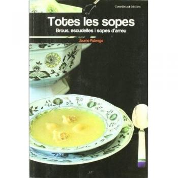 Totes les sopes: Brous, escudelles i sopes d'arreu (Tapa blanda).