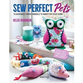 Sew Perfect Pets: 18 adorable fabric animals to make for your home
