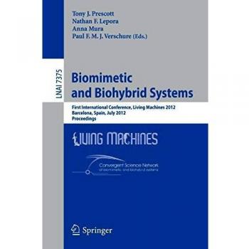 Biomimetic and Biohybrid Systems: First International Conference, Living Machines 2012, Barcelona, Spain, July 9-12, 2012, Proceedings