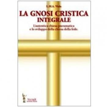 La gnosi critica integrale. L'autentica chiesa pneumatica e lo sviluppo della chiesa della fede