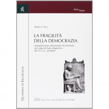 La fragilità della democrazia. Manipolazione istituzionale ed eversione nel colpo di stato oligarchico del 411 a.C. ad Atene