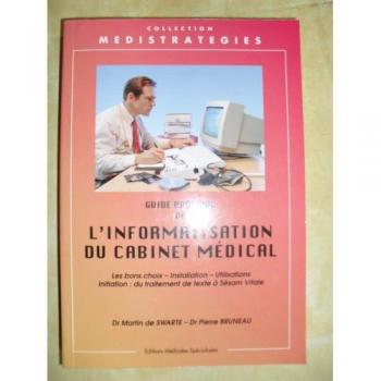 GUIDE PRATIQUE DE L INFORMATISATION DU CABINET MEDICAL.: Les bons choix, Installation, Utilisations, Initiation : du traitement