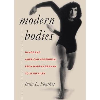 Modern Bodies: Dance and American Modernism from Martha Graham to Alvin Ailey (Cultural Studies of the United States)