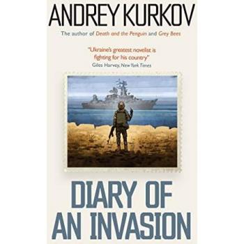 Andrey Kurkov Diary Of An Invasion: The Russian Invasion Of Ukraine