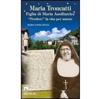 Maria Troncatti Figlia di Maria Ausiliatrice. «Perdere» la vita per amore