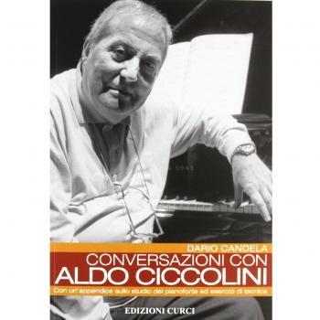 Conversazioni con Aldo Ciccolini. Con un'appendice sullo studio del pianoforte ed esercizi di tecnica