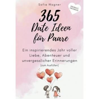 365 Date Ideen für Paare: Ein inspirierendes Jahr voller Liebe, Abenteuer und unvergesslicher Erinnerungen (zum Ausfüllen) | Bonusinhalte zum Download