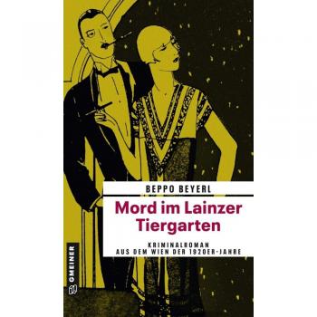 Beppo Beyerl Mord Im Lainzer Tiergarten: Kriminalroman Aus Dem Wien Der 1920er-Jahre (Zeitgeschichtliche Kriminalromane Im Gmeiner-Verlag)