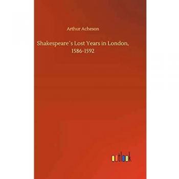 Shakespeare´s Lost Years in London, 1586-1592