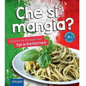 Che si mangia?: Italienische Rezepte zum Sprachenlernen (Kochen und Backen auf ...)