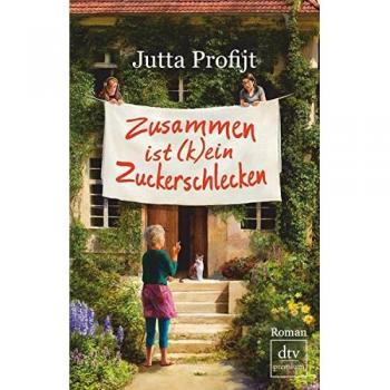 Jutta Profijt Zusammen Ist Kein Zuckerschlecken: Roman