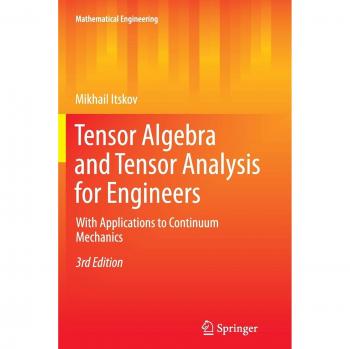 Tensor Algebra and Tensor Analysis for Engineers: With Applications to Continuum Mechanics
