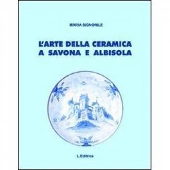 L' arte della ceramica a Savona e Albisola