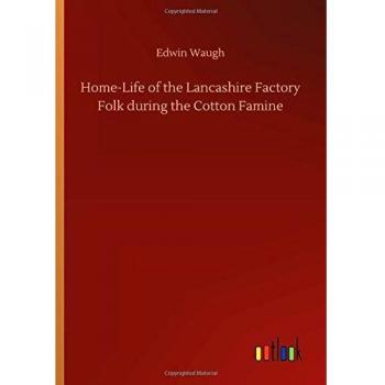 Home-Life of the Lancashire Factory Folk during the Cotton Famine