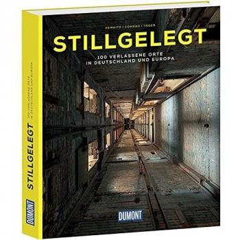 Stillgelegt (DuMont Bildband): 100 verlassene Orte in Deutschland und Europa