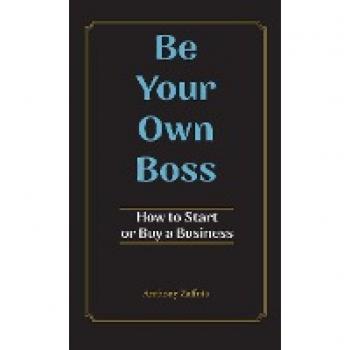 Be Your Own Boss: How to Start or Buy a Business