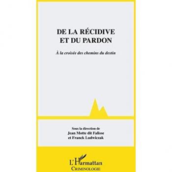 De la récidive et du pardon: A la croisée des chemins du destin