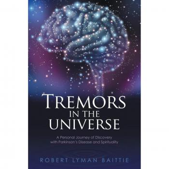 Tremors in the Universe: A Personal Journey of Discovery with Parkinson's Disease and Spirituality