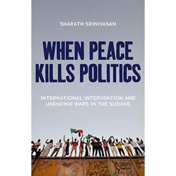 Sharath Srinivasan When Peace Kills Politics