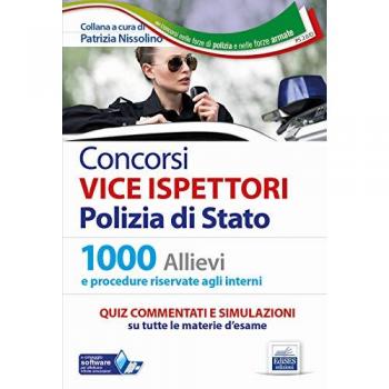 Concorsi Vice Ispettori Polizia di Stato. Quesiti commentati. Quiz commentati e simulazioni per 1000 Allievi e 1141 Interni. Con software di simulazione