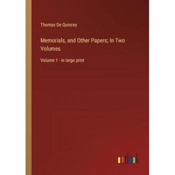 Memorials, and Other Papers; In Two Volumes: Volume 1