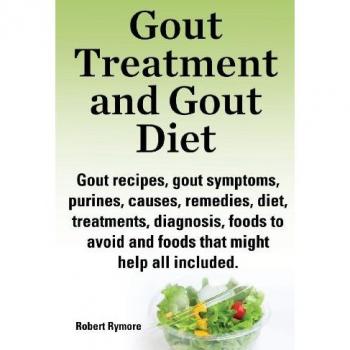Gout Treatment and Gout Diet. Gout Recipes, Gout Symptoms, Purines, Causes, Remedies, Diet, Treatments, Diagnosis, Foods to Avoid and Foods That Might