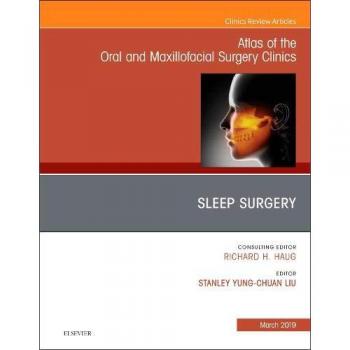 Sleep Surgery, An Issue of Atlas of the Oral & Maxillofacial Surgery Clinics, 1e: Volume 27-1