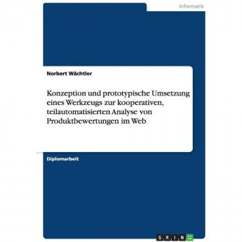 Konzeption und prototypische Umsetzung eines Werkzeugs zur kooperativen, teilautomatisierten Analyse von Produktbewertungen im Web