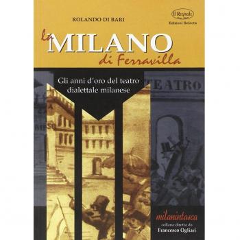 La Milano di Ferravilla. Gli anni d'oro del teatro dialettale milanese