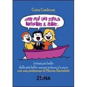 Come può uno scoglio arginare il mare. Le frasi più belle dalle più belle canzoni italiane d'autore