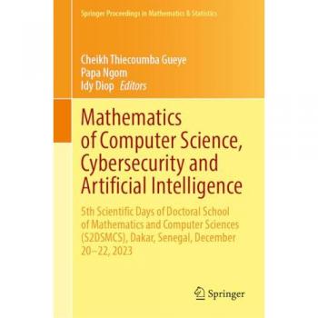 Mathematics of Computer Science, Cybersecurity and Artificial Intelligence: 5th Scientific Days of Doctoral School of Mathematics and Computer ... in Mathematics & Statistics, 468, Band 468)